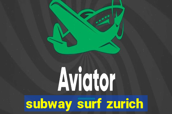 subway surf zurich